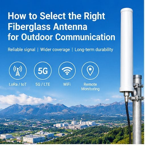 Choosing a durable fiberglass antenna for outdoor wireless communication Fiberglass antenna for outdoor wireless communication